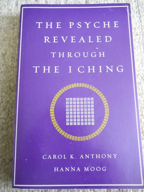 THE PSYCHE REVEALED THROUGH THE I CHING – Carol Anthony & Hanna Moog