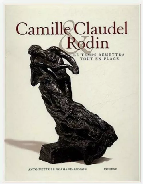 Rodin/Camille Claudel - Le Temps Remettra Tout en Place, Musée Rodin, 2003