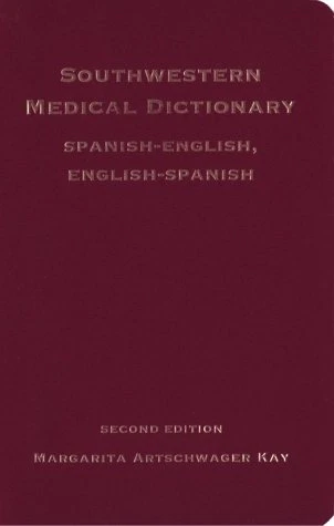 SOUTHWESTERN MEDICAL DICTIONARY: SPANISH-ENGLISH, By Margarita Artschwager Kay