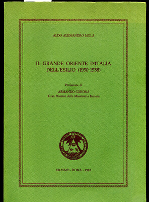 IL GRANDE ORIENTE D'ITALIA DELL'ESILIO 1930-1938 -ERASMO ALDO ALESSANDRO MOLA 