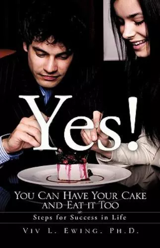 Yes! You Can Have Your Cake and Eat it Too by Ewing, VIV L.