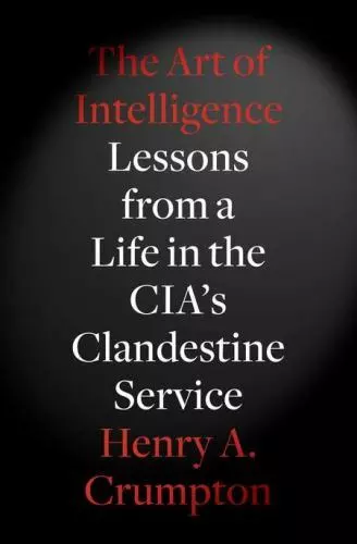 The Art of Intelligence: Lessons fro- hardcover, Henry A Crumpton, 9781594203343