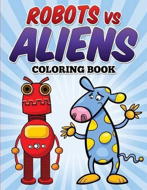 ROBOTS VS ALIENS Coloring Book: Coloring & Activity Book for Kids Ages