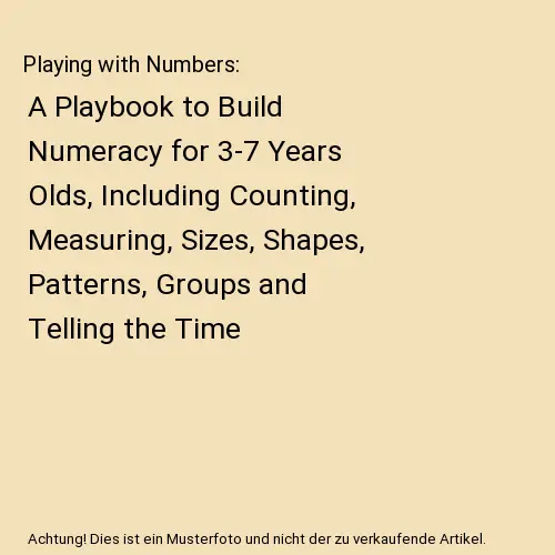 Playing with Numbers: A Playbook to Build Numeracy for 3-7 Years Olds, Including