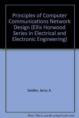 PRINCIPLES OF COMPUTER Communications Network Design, Jerzy A. Seidler ...