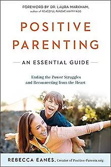 Positive Parenting: An Essential Guide de Eanes, Rebecca | Livre | état bon