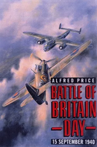 BATTLE OF BRITAIN DAY: 15 SEPTEMBER 1940 By Alfred Price - Hardcover *BRAND NEW*