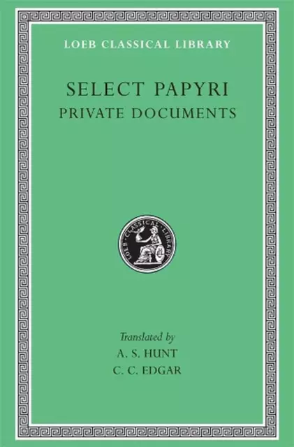 Select Papyri, Volume I: Private Documents by A.S. Hunt (English) Hardcover Book