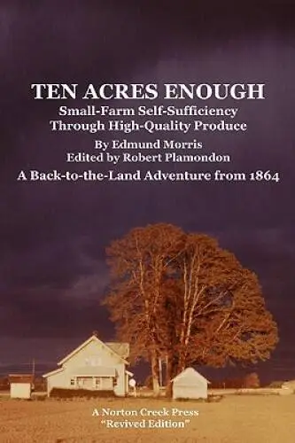 Ten Acres Enough: Small-Farm Self-Sufficiency Through High-Quality Produc - GOOD