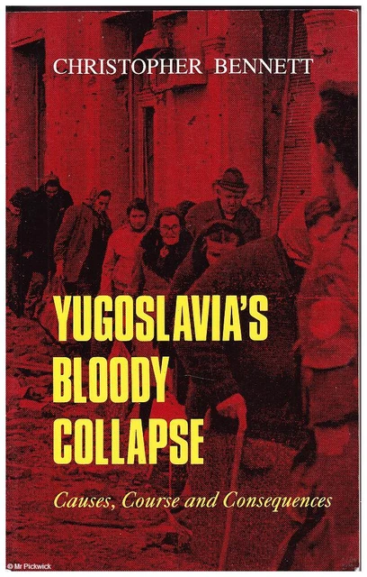 CHRISTOPHER BENNETT YUGOSLAVIA'S BLOODY COLLAPSE: CAUSES, COURSE AND ...