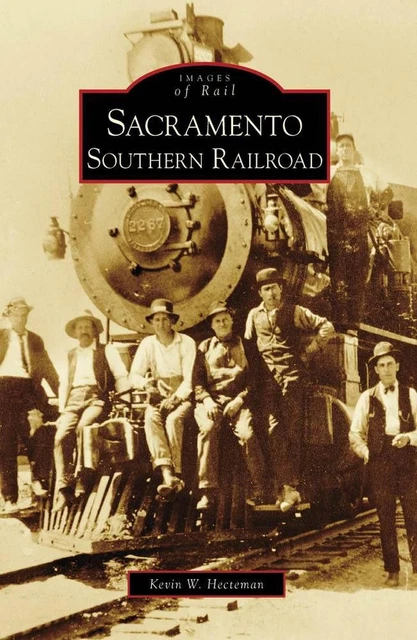 Sacramento Southern Railroad by Kevin W. Hecteman (English) Paperback Book