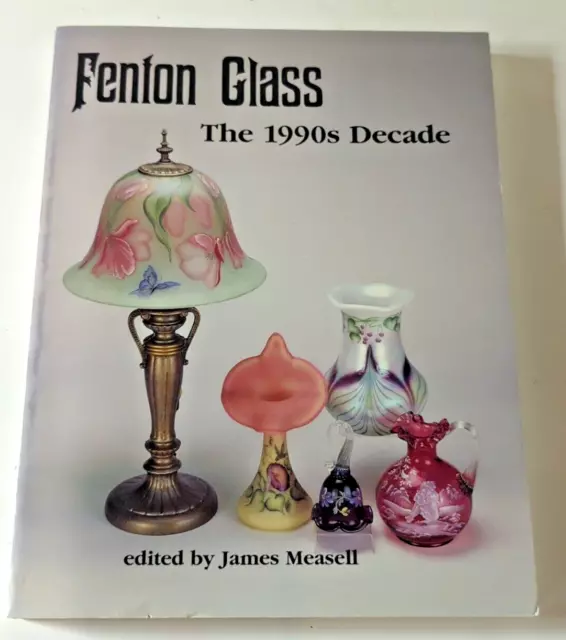 Fenton Glass: The 1990s Decade by James Measell