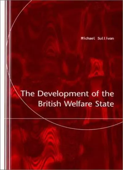 The Development of the British Welfare State By Michael Sullivan