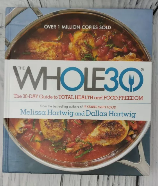 The Whole30:The 30-Day Guide to Total Health and Food Freedom by Dallas Hartwig