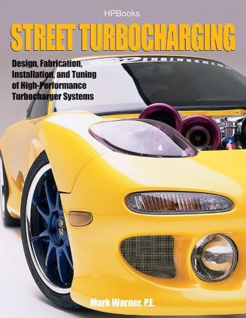 Street Turbocharging: Design, Fabrication, Installation, and Tuning of High-Perf