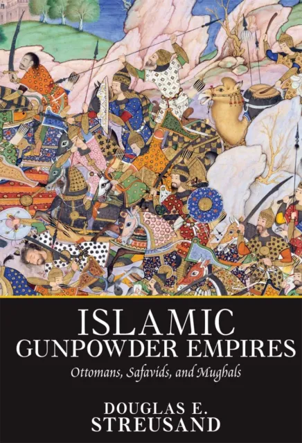 Islamica Gunpowder Empires: Ottomans, Safavids, E Mughals (Essays IN World Hist