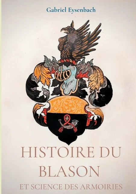 Histoire Du Blason Et Science Des Armoiries: Trait? D'h?Raldique Appliqu?E,...