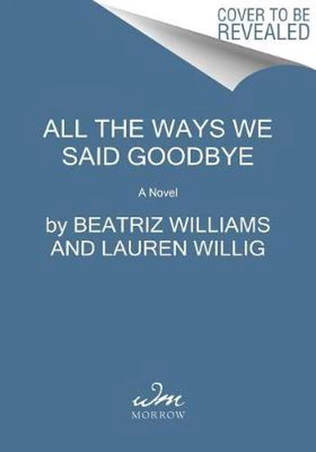All the Ways We Said Goodbye: A Novel of the Ritz Paris by Beatriz Williams (Eng