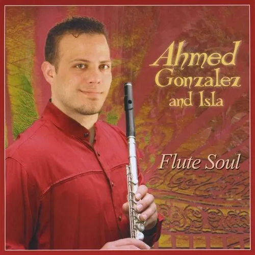 Ahmed Gonzalez & Isla - Flute Soul [New CD]