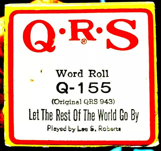 QRS Word LET THE REST OF THE WORLD GO BY Lee S. Roberts Q-155 Player Piano Roll