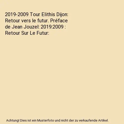 2019-2009 Tour Elithis Dijon: Retour vers le futur. Préface de Jean Jouzel: 201