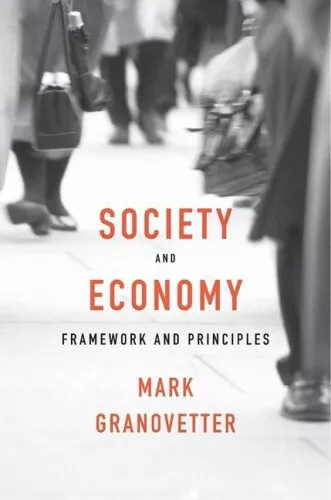 SOCIETY AND ECONOMY: Framework and Principles by Granovetter, Mark $46. ...