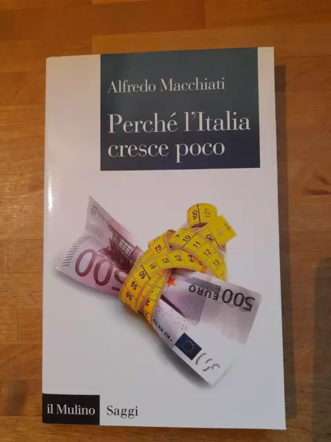 Perche' L'italia Cresce Poco   Alfredo Macchiati   Il Mulino 2016    Saggi 847.