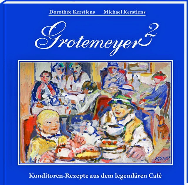 Kerstiens: Grotemeyer 2. Konditorenrezepte aus dem legendären Café
