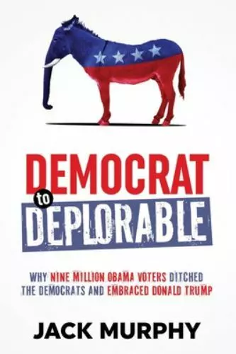 Democrat to Deplorable: Why Nine Million Obama Voters Ditched the De - VERY GOOD