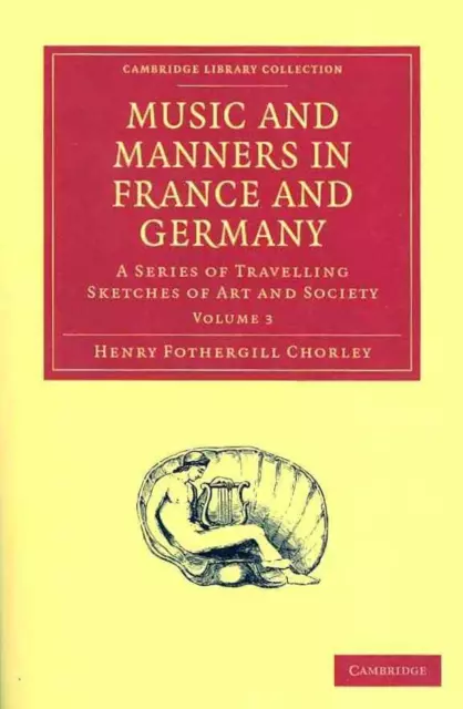Music and Manners in France and Germany: Volume 3: A Series of Travelling Sketch