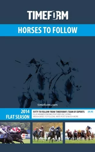 Timeform Horses to Follow 2014 Flat 2014: A Timeform Racing Publication