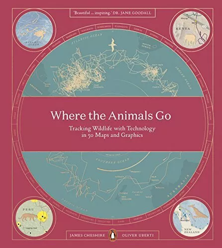 Where The Animals Go: Tracking Wildlife with Technology in 50 Maps and Graphics,