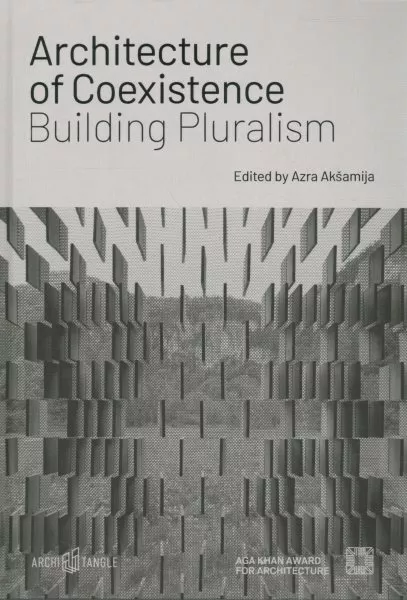 Architecture of Coexistence : Building Pluralism, Hardcover by Akšamija, Azra...