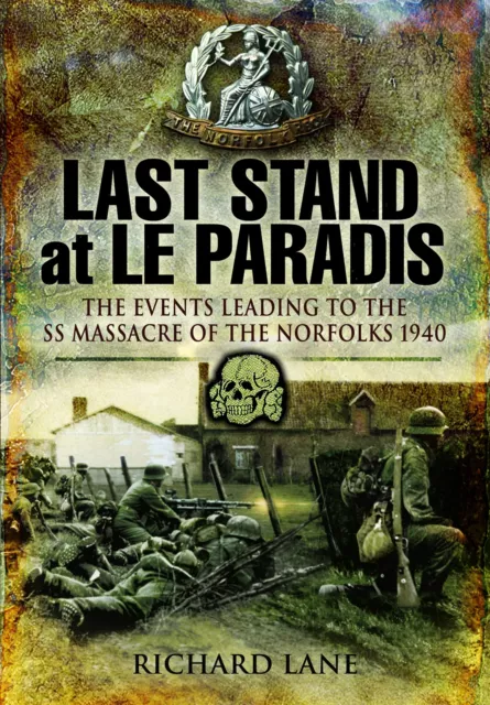 Last Stand at Le Paradis: The Events Leading to the SS Massacre of the Norfolks