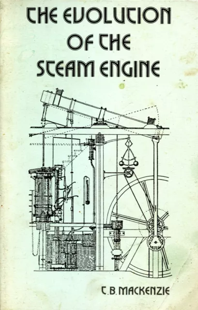 The Evolution Of The Steam Engine  C.b.mackenzie  Reprint