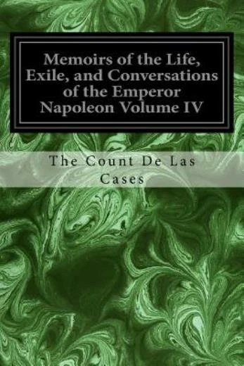Memoirs Of The Life, Exile, And Conversations Of The Emperor Napoleon Volum...