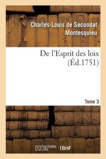 De l'Esprit des loix ou Du rapport que les loix doivent avoir avec la const...