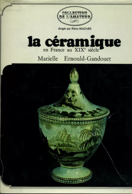 La céramique en France au XIXè siècle - Marielle Ernould-Gandouet