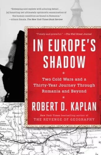 In Europe's Shadow: Two Cold Wars and a Thirty-Year Journey Through Romania