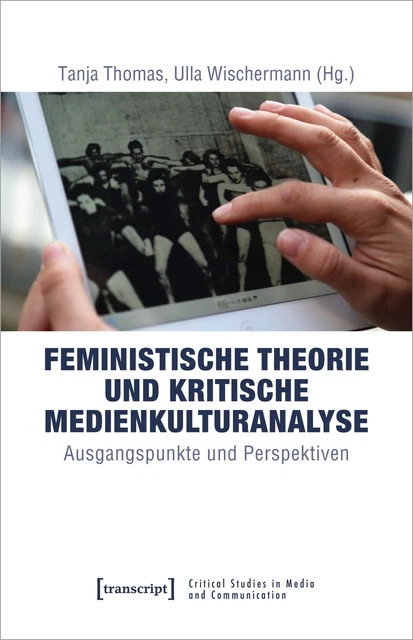 Tanja Thomas (u. a.) | Feministische Theorie und Kritische Medienkulturanalyse