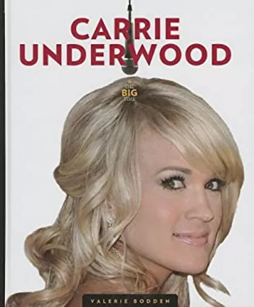 Carrie Underwood : Big Time Hardcover Valerie Bodden