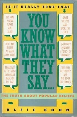 YOU KNOW WHAT THEY SAY...: THE TRUTH ABOUT POPULAR BELIEFS By Alfie Kohn **NEW**