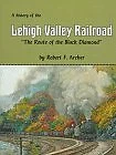 THE HISTORY OF THE LEHIGH VALLEY RAILROAD: "THE ROUTE OF By Robert F. Archer