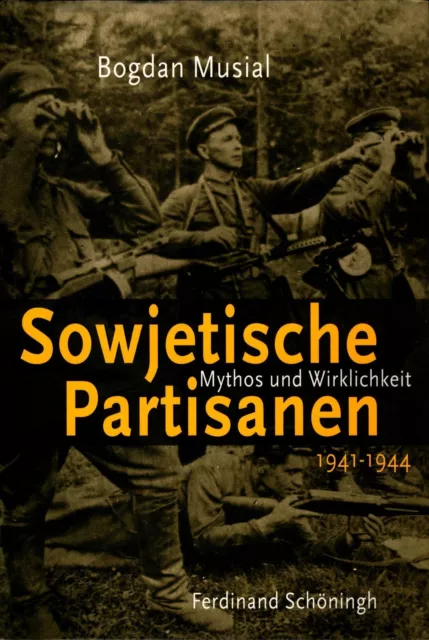 Sowjetische Partisanen 1941-1944: Mythos und Wirklichkeit Musial, Bogdan: