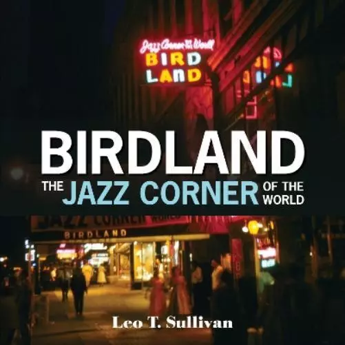 Leo T. Sullivan Birdland, the Jazz Corner of the World (Hardback)