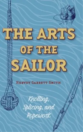 Hervey Garrett Smith The Arts of the Sailor (Relié)