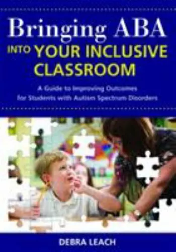 Bringing ABA into Your Inclusive Classroom: A Guide to Improving Outcomes for S