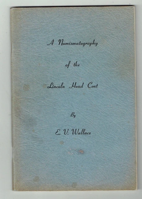 1950's A NUMISMATOGRAPHY COINAGE OF THE LINCOLN HEAD CENT E.V. WALLACE BOOKLET!