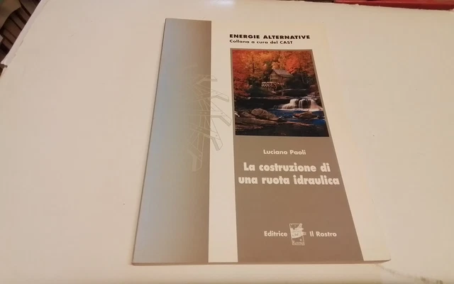 Energie alternative (Cast),La costruzione di una ruota idraulica,L. Paoli, 31g26 Energie alternative (Cast),La costruzione di una ruota idraulica,L. Paoli, 31g26