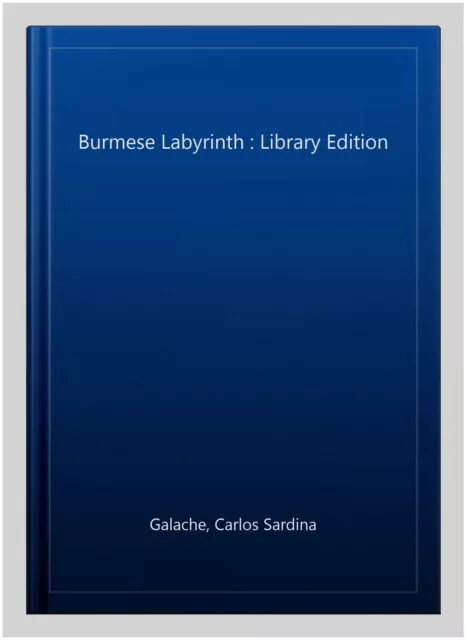 Burmese Labyrinth : Library Edition, Hardcover by Galache, Carlos Sardina, Br...